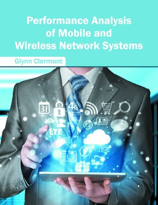 Performance Analysis of Mobile and Wireless Network Systems by Clermont, Glynn