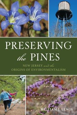 Preserving the Pines: New Jersey and the Origins of Environmentalism by Lewis, William J.