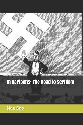 In Cartoons: The Road to Serfdom by Sab, Naz