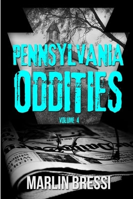 Pennsylvania Oddities Volume 4 by Bressi, Marlin