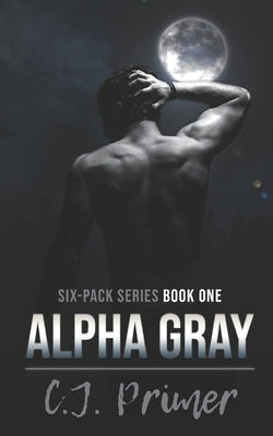 Alpha Gray: six-pack series book one by Primer, C. J.