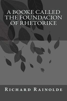 A booke called the Foundacion of Rhetorike by Andrade, Kenneth