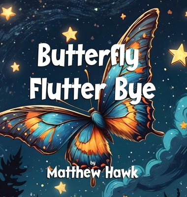 Butterfly Flutter Bye by Hawk, Matthew