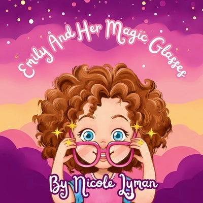 Emily and Her Magic Glasses by Lyman, Nicole