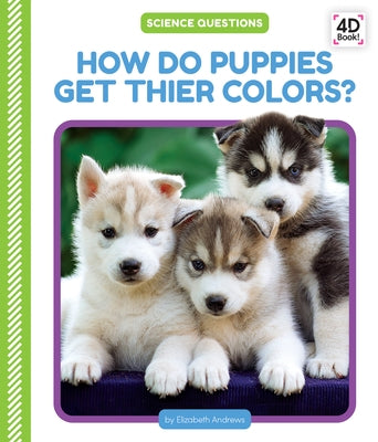 How Do Puppies Get Their Colors? by Andrews, Elizabeth