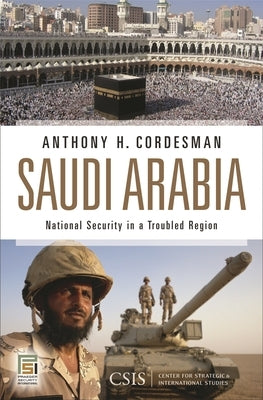 Saudi Arabia: National Security in a Troubled Region by Cordesman, Anthony