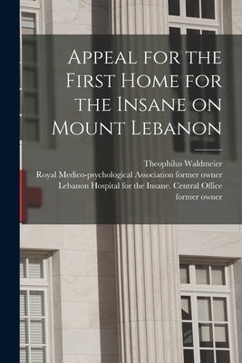 Appeal for the First Home for the Insane on Mount Lebanon [electronic Resource] by Waldmeier, Theophilus 1832-1915