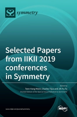 Selected Papers from IIKII 2019 conferences in Symmetry by Meen, Teenhang