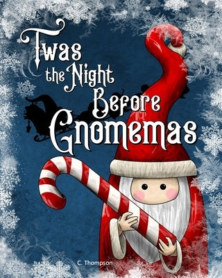 'Twas the Night Before Gnomemas by Thompson, C.