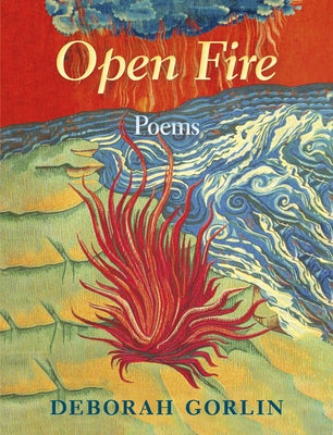 Open Fire: Poems by Gorlin, Deborah