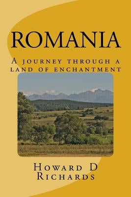 Romania: A journey through a land of enchantment by Richards, Howard D.