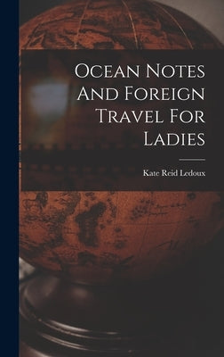 Ocean Notes And Foreign Travel For Ladies by LeDoux, Kate Reid