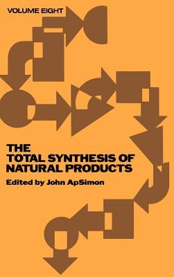 The Total Synthesis of Natural Products, Volume 8 by Apsimon, John