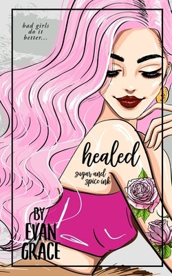 Healed: Sugar and Spice Ink (Special Edition) by Grace, Evan