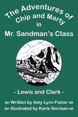 The Adventures of Chip and Marty in Mr. Sandman's Class Lewis and Clark: Lewis and Clark by Fisher, Amy Lynn