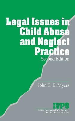 Legal Issues in Child Abuse and Neglect Practice by Myers, John E. B.