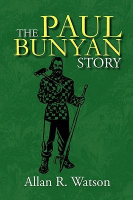 The Paul Bunyan Story by Watson, Allan R.