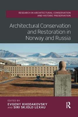 Architectural Conservation and Restoration in Norway and Russia by Khodakovsky, Evgeny