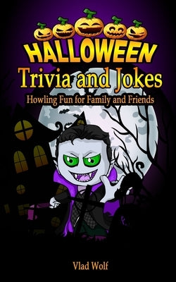Halloween Trivia and Jokes: Howling Fun for Family and Friends by Wolf, Vlad