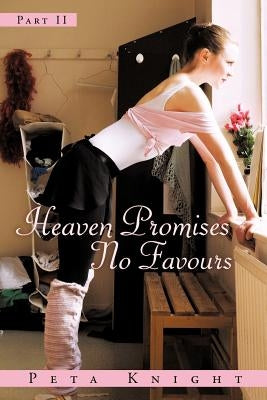 Heaven Promises No Favours: Part II by Knight, Peta