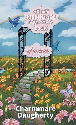 oH mY fuCkINg gOd i WrOTe A boOK of poems by Daugherty, Charmmare