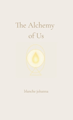 The Alchemy of Us: A Journey Through Twin Flames, Sacred Love, and Soul Remembrance by Johanna, Blanche