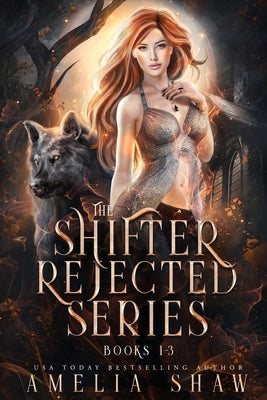 The Shifter Rejected series: Books 1 - 3 by Shaw, Amelia