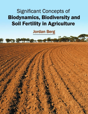 Significant Concepts of Biodynamics, Biodiversity and Soil Fertility in Agriculture by Berg, Jordan