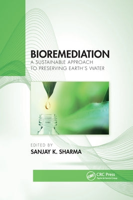 Bioremediation: A Sustainable Approach to Preserving Earth's Water by Sharma, Sanjay K.