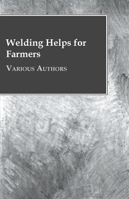 Welding Helps for Farmers by Various
