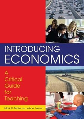 Introducing Economics: A Critical Guide for Teaching: A Critical Guide for Teaching by Maier, Mark H.