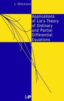 Applications of Lie's Theory of Ordinary and Partial Differential Equations by Dresner, L.