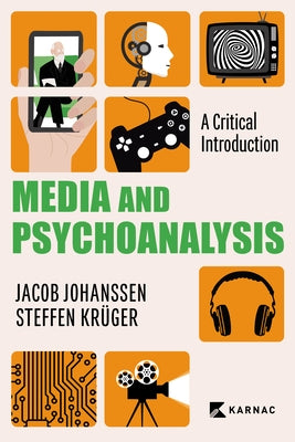Media and Psychoanalysis: A Critical Introduction by Johanssen, Jacob