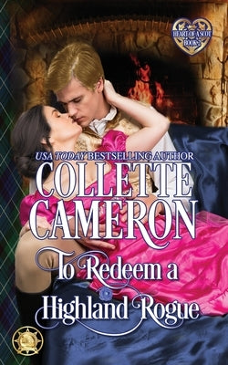 To Redeem a Highland Rogue: Scottish Highlander Historical Romance by Cameron, Collette