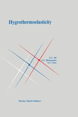 Hygrothermoelasticity by Sih, George C.