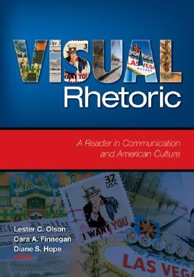 Visual Rhetoric: A Reader in Communication and American Culture by Olson, Lester C.