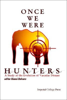 Once We Were Hunters: A Study of the Evolution of Vascular Disease by Belcaro, Giovanni Vincent