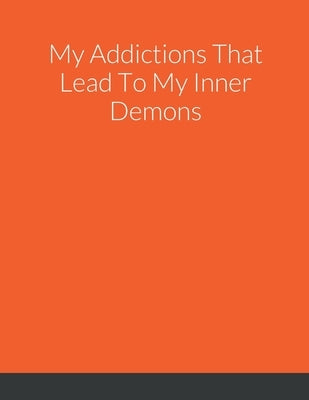 My Addictions That Lead To My Inner Demons by Ingram, Ebony