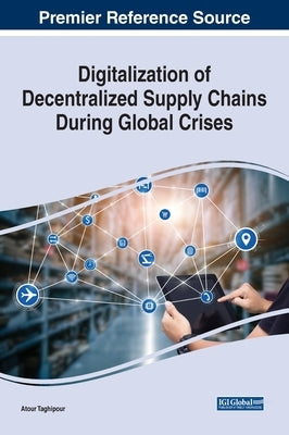 Digitalization of Decentralized Supply Chains During Global Crises by Taghipour, Atour