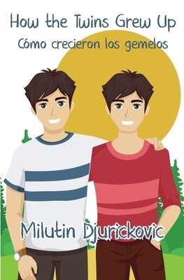 How the Twins Grew Up / Cómo crecieron los gemelos (Bilingual ed) by Djurickovic, Milutin