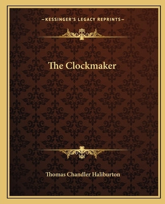 The Clockmaker by Haliburton, Thomas Chandler