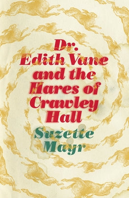 Dr. Edith Vane and the Hares of Crawley Hall by Mayr, Suzette