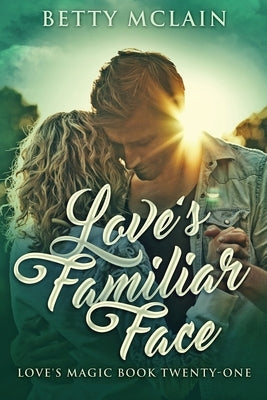 Love's Familiar Face: A Sweet & Wholesome Contemporary Romance by McLain, Betty