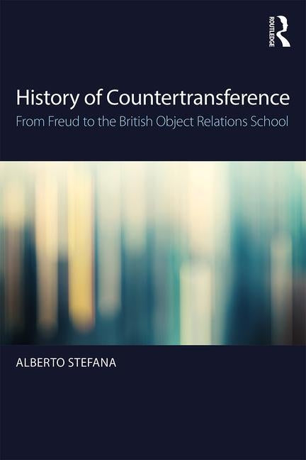 History of Countertransference: From Freud to the British Object Relations School by Stefana, Alberto