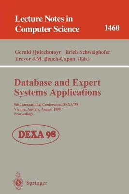 Database and Expert Systems Applications: 9th International Conference, Dexa'98, Vienna, Austria, August 24-28, 1998, Proceedings by Quirchmayr, Gerald
