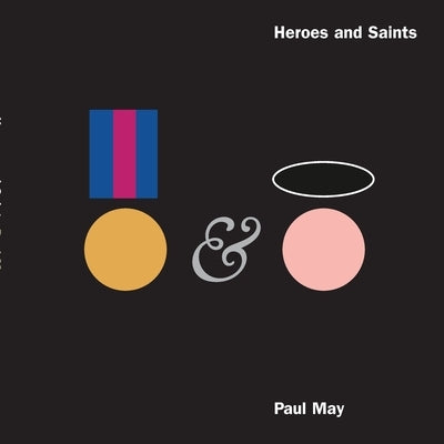 Heroes and Saints by May, Paul