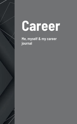 Career: Me, myself and my career journal by Than, Hasena