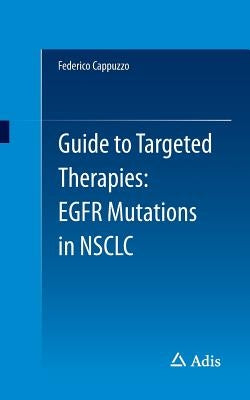 Guide to Targeted Therapies: EGFR Mutations in NSCLC by Cappuzzo, Federico