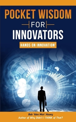 Pocket Wisdom for Innovators by Hooey, Bob 'Idea Man'