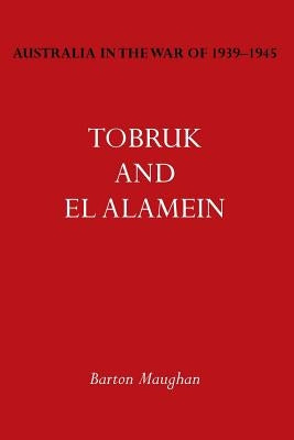 Australia in the War of 1939-1945 Vol. III: Tobruk and El Alamein by Maughan, Barton
